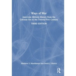 Ways of War: American Military History from the Colonial Era to the Twenty-First Century