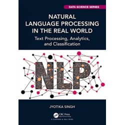 Natural Language Processing in the Real World: Text Processing, Analytics, and Classification
