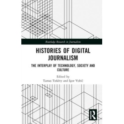 Histories of Digital Journalism: The Interplay of Technology, Society and Culture