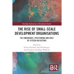 The Rise of Small-Scale Development Organisations: The Emergence, Positioning and Role of Citizen Aid Actors