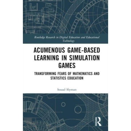 Acumenous Game-Based Learning in Simulation Games: Transforming Fears of Mathematics and Statistics Education