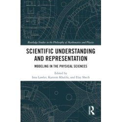 Scientific Understanding and Representation: Modeling in the Physical Sciences