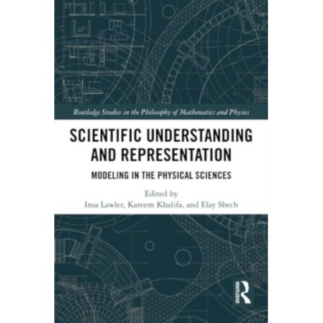 Scientific Understanding and Representation: Modeling in the Physical Sciences