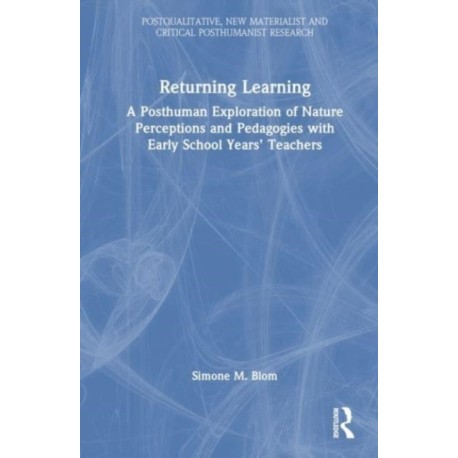 Returning Learning: A Diffractive, Posthuman Exploration of Nature Perceptions and Pedagogies with Early School Years’ Teachers