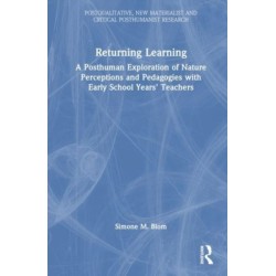 Returning Learning: A Diffractive, Posthuman Exploration of Nature Perceptions and Pedagogies with Early School Years’ Teachers