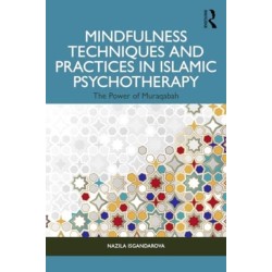 Mindfulness Techniques and Practices in Islamic Psychotherapy: The Power of Muraqabah