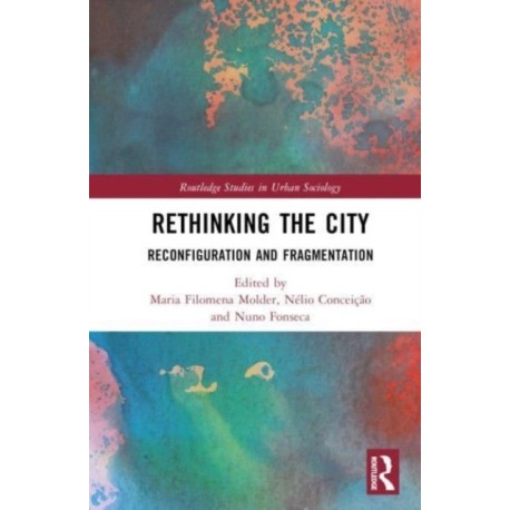 Rethinking the City: Reconfiguration and Fragmentation