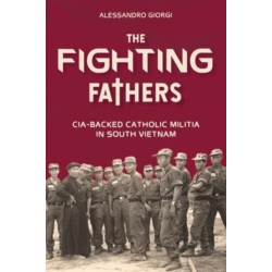 The Fighting Fathers: CIA-Backed Catholic Militia in South Vietnam