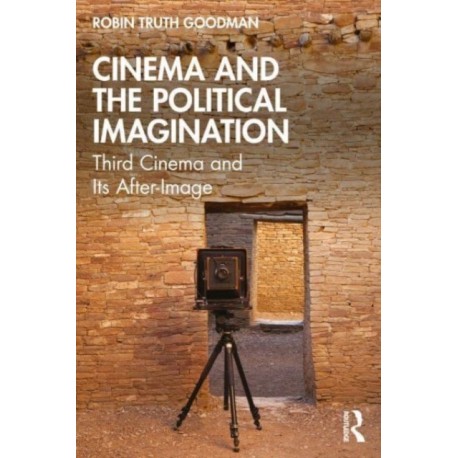 Cinema and the Political Imagination: Third Cinema and Its After-Image