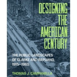 Designing the American Century: The Public Landscapes of Clarke and Rapuano, 1915–1965