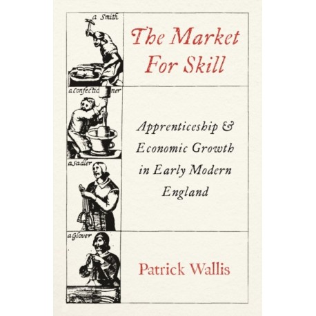 The Market for Skill: Apprenticeship and Economic Growth in Early Modern England
