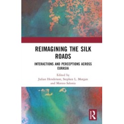 Reimagining the Silk Roads: Interactions and Perceptions Across Eurasia