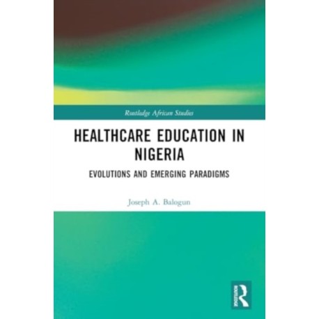 Healthcare Education in Nigeria: Evolutions and Emerging Paradigms