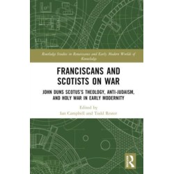 Franciscans and Scotists on War: John Duns Scotus’s Theology, Anti-Judaism, and Holy War in Early Modernity