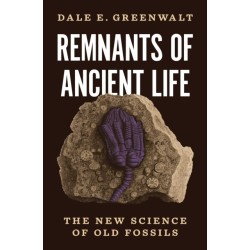 Remnants of Ancient Life: The New Science of Old Fossils
