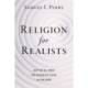 Religion for Realists: Why We All Need the Scientific Study of Religion