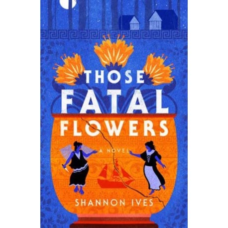 Those Fatal Flowers: A Novel