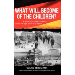 What Will Become of the Children?: A Novel of a German Family in the Twilight of Weimar Berlin