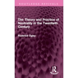 The Theory and Practice of Neutrality in the Twentieth Century
