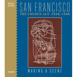 San Francisco the Golden Age 1930-1960: Making a Scene