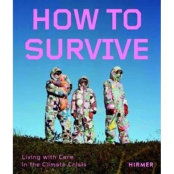 How to Survive: Living with Care in the Climate Crisis
