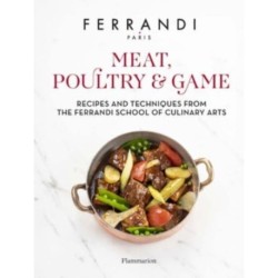 Meat, Poultry & Game: Recipes and Techniques from the Ferrandi School of Culinary Arts