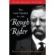 The Last Charge of the Rough Rider: Theodore Roosevelt's Final Days
