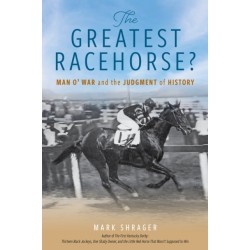 The Greatest Racehorse?: Man o' War and the Judgment of History