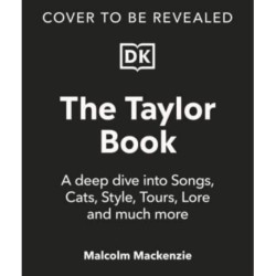 The Taylor Swift Book: The Ultimate Guide to the Music, Life, Eras, and Legacy of an Icon