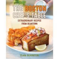 The Boston Chef's Table: Extraordinary Recipes from Beantown