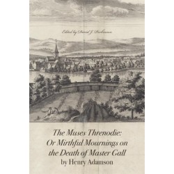 The Muses Threnodie: Or Mirthful Mournings on the Death of Master Gall by Henry Adamson