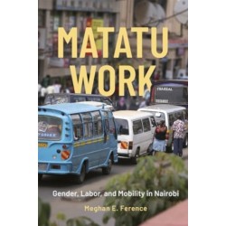 Matatu Work: Gender, Labor, and Mobility in Nairobi