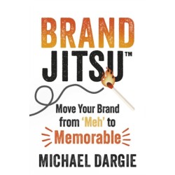 BrandJitsu: Move Your Brand from 'Meh' to Memorable