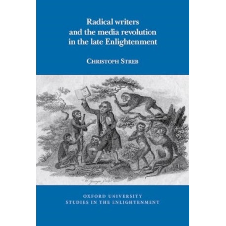 Radical writers and the media revolution in the late Enlightenment