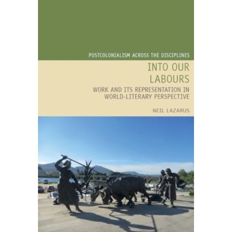 Into Our Labours: Work and its Representation in World-Literary Perspective