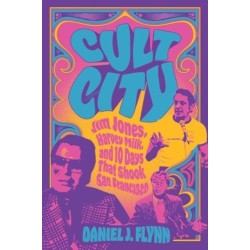 Cult City: Jim Jones, Harvey Milk, and 10 Days That Shook San Francisco