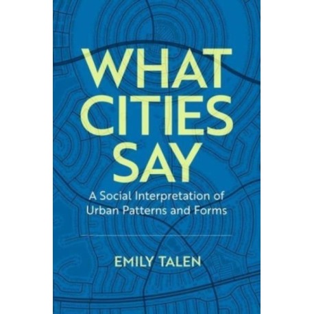 What Cities Say: A Social Interpretation of Urban Patterns and Forms