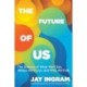The Future of Us: The Science of What We'll Eat, Where We'll Live, and Who We'll Be