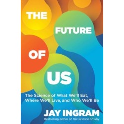 The Future of Us: The Science of What We'll Eat, Where We'll Live, and Who We'll Be