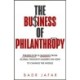 The Business of Philanthropy: Perspectives and Insights from Global Thought Leaders on How to Change the World