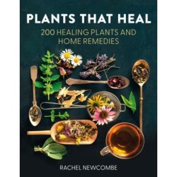 Plants That Heal: 200 Healing Plants and Home Remedies