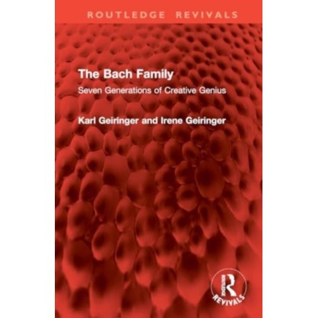 The Bach Family: Seven Generations of Creative Genius