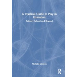 A Practical Guide to Play in Education: Primary School and Beyond