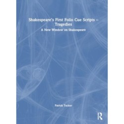 Shakespeare’s First Folio Cue Scripts – Tragedies: A New Window on Shakespeare