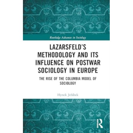Lazarsfeld’s Methodology and Its Influence on Postwar Sociology in Europe: The Rise of the Columbia Model of Sociology
