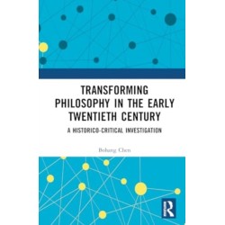 Transforming Philosophy in the Early Twentieth Century: A Historico-Critical Investigation