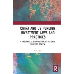 China and US Foreign Investment Laws and Practices: A Theoretical Explanation of National Security Review