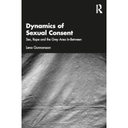 Dynamics of Sexual Consent: Sex, Rape and the Grey Area In-Between
