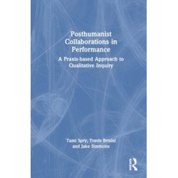 Posthumanist Collaborations in Performance: A Praxis-based Approach to Qualitative Inquiry