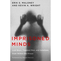 Imprisoned Minds: Lost Boys, Trapped Men, and Solutions from Within the Prison